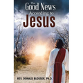 The Good News According to Jesus: The Message & Resurrection of Jesus for the Mission of the Church