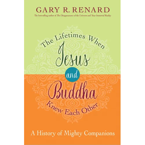 The Lifetimes When Jesus and Buddha Knew Each Other: A History of Mighty Companions