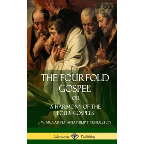 The Fourfold Gospel Or, A Harmony of the Four Gospels (Hardcover)