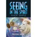 Seeing in the Spirit Made Simple