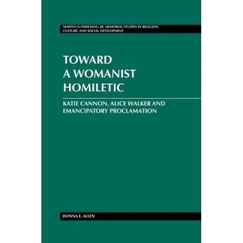Toward a Womanist Homiletic: Katie Cannon, Alice Walker and Emancipatory Proclamation