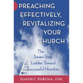Preaching Effectively, Revitalizing Your Church: The Seven-Step Ladder Toward Successful Homilies