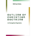 Outline of Christian Doctrine: An Evangelical Dogmatics