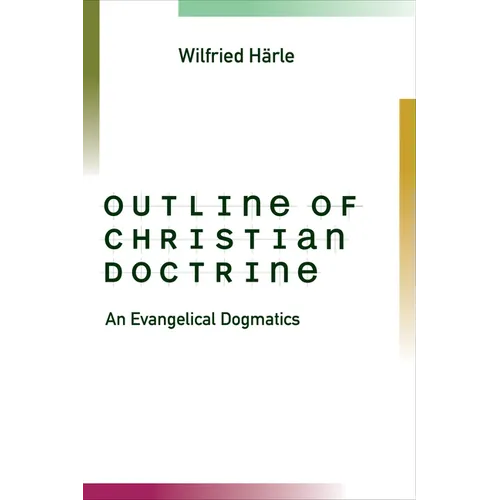 Outline of Christian Doctrine: An Evangelical Dogmatics