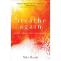 Breathe Again: How to Live Well When Life Falls Apart