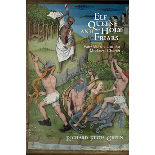 Elf Queens and Holy Friars: Fairy Beliefs and the Medieval Church