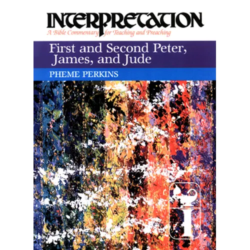 First and Second Peter, James, and Jude: Interpretation: A Bible Commentary for Teaching and Preaching