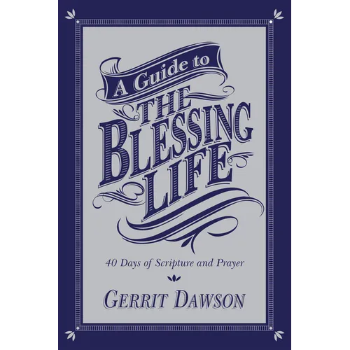 A Guide to the Blessing Life: 40 Days of Scripture and Prayer