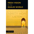 Fresh Vision for the Muslim World: An Incarnational Alternative