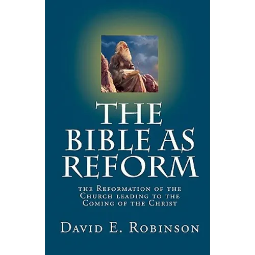 The Bible As Reform: the Reformation of the Church leading to the Coming of the Christ