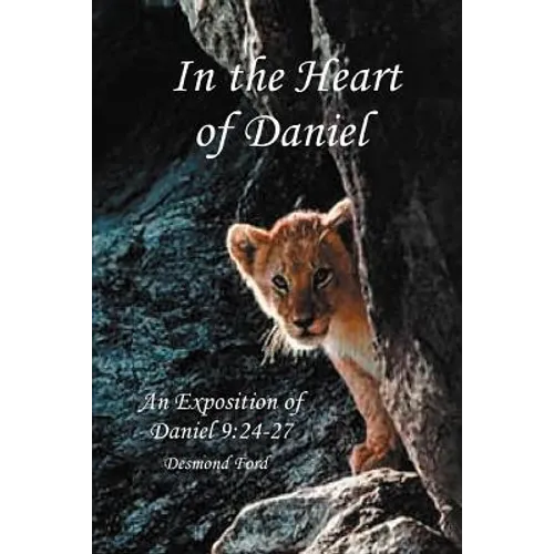 In the Heart of Daniel: An Exposition of Daniel 9:24-27