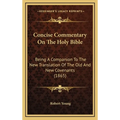 Concise Commentary On The Holy Bible: Being A Companion To The New Translation Of The Old And New Covenants (1865)