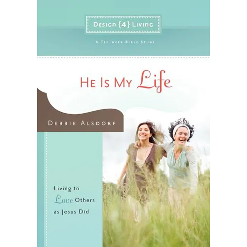 He Is My Life: Living to Love Others as Jesus Did