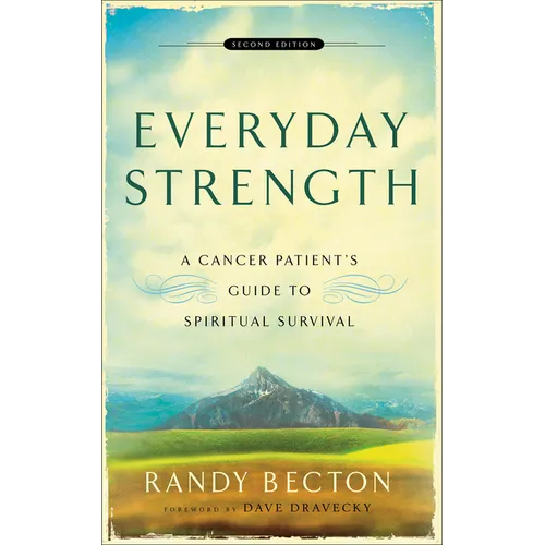 Everyday Strength: A Cancer Patient's Guide to Spiritual Survival