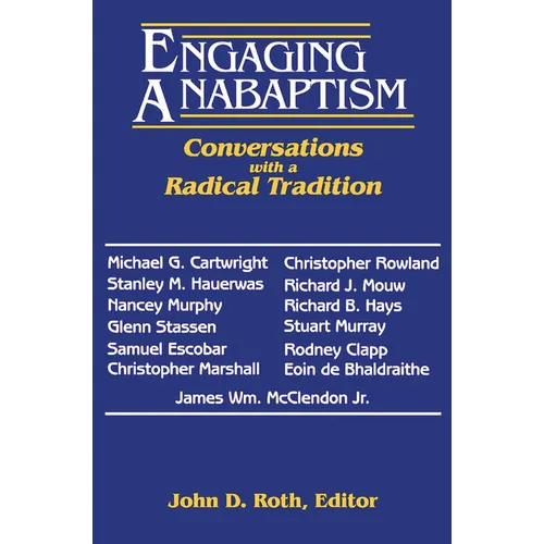 Engaging Anabaptism: Conversations with a Radical Tradition
