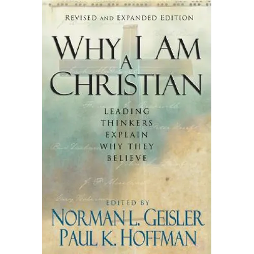 Why I Am a Christian: Leading Thinkers Explain Why They Believe