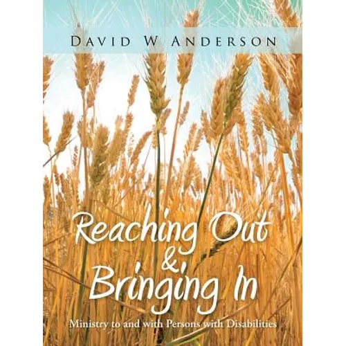 Reaching Out and Bringing in: Ministry to and with Persons with Disabilities