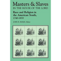Masters and Slaves in the House of the Lord: Race and Religion in the American South, 1740-1870