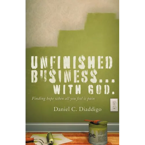 Unfinished Business... with God: Finding Hope When All You See Is Pain