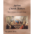 Ancient Church Fathers: What the Disciples of the Apostles Taught