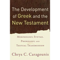 The Development of Greek and the New Testament: Morphology, Syntax, Phonology, and Textual Transmission