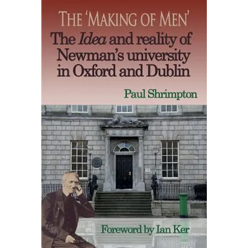 The 'Making of Men'. The Idea and Reality of Newman's university in Oxford and Dublin