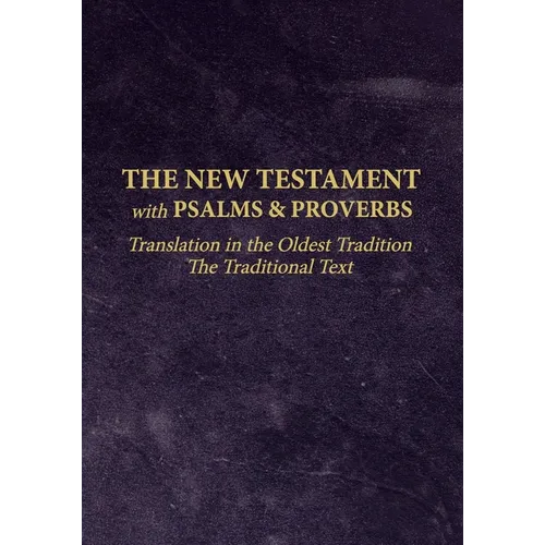 The New Testament with Psalms and Proverbs: Translation in the Oldest Tradition