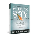 When You Don't Know What to Say, 2nd Edition: How to Help Your Grieving Friends