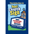 The Your Church Sign: 1001 Attention-Getting Sayings