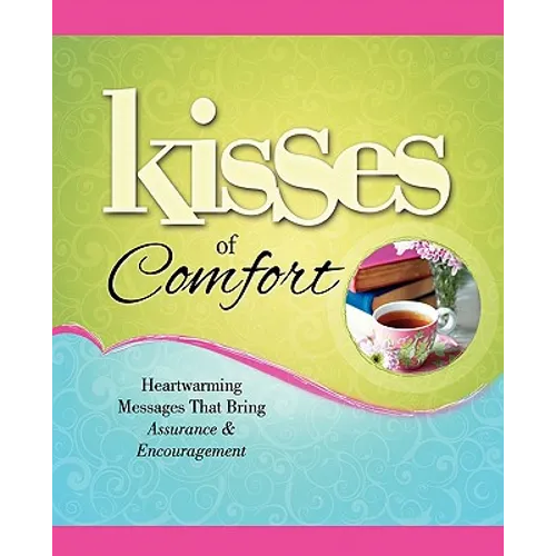 Kisses of Comfort: Heartwarming Messages That Bring Assurance & Encou