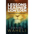 Lessons Learned in the Lion S Den*: Imprisoned for Sharing Jesus