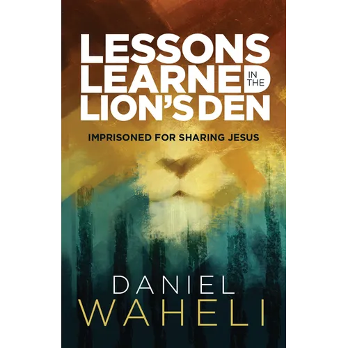 Lessons Learned in the Lion S Den*: Imprisoned for Sharing Jesus