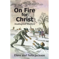 On Fire for Christ: Stories of Anabaptist Martyrs