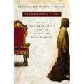 The Dethroning Jesus: Exposing Popular Culture's Quest to Unseat the Biblical Christ