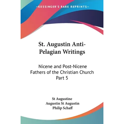 St. Augustin Anti-Pelagian Writings: Nicene and Post-Nicene Fathers of the Christian Church Part 5