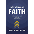 The Intentional Faith: Aligning Your Life with the Heart of God