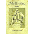 The Republic of St. Peter: The Birth of the Papal State, 68-825