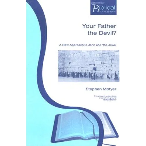 Your Father the Devil?: A New Approach to John and the Jews