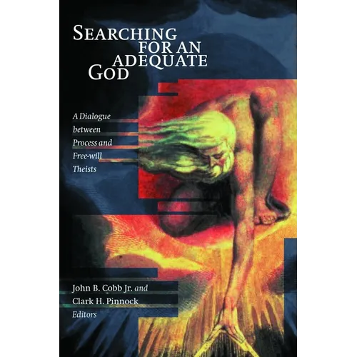 Searching for an Adequate God: A Dialogue between Process and Free Will Theists