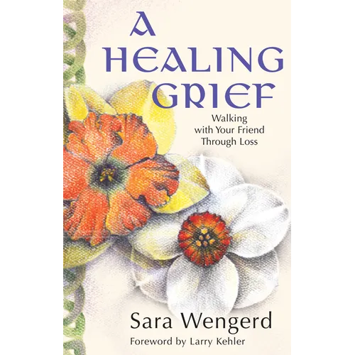 A Healing Grief: Walking with Your Friend Through Loss
