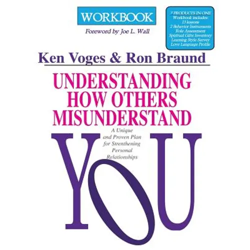 Understanding How Others Misunderstand You Workbook: A Unique and Proven Plan for Strengthening Personal Relationships