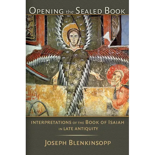 Opening the Sealed Book: Interpretations of the Book of Isaiah in Late Antiquity