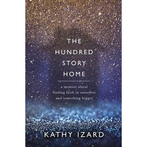 The Hundred Story Home: A Memoir of Finding Faith in Ourselves and Something Bigger