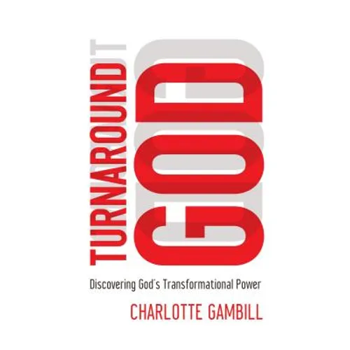 The Turnaround God: Discovering God's Transformational Power