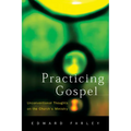 Practicing Gospel: Unconventional Thoughts on the Church's Ministry