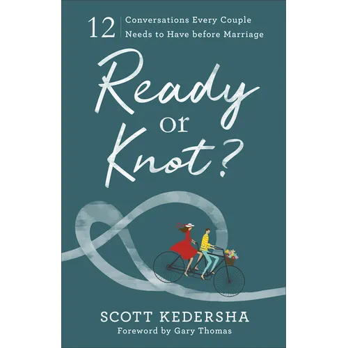 Ready or Knot?: 12 Conversations Every Couple Needs to Have Before Marriage