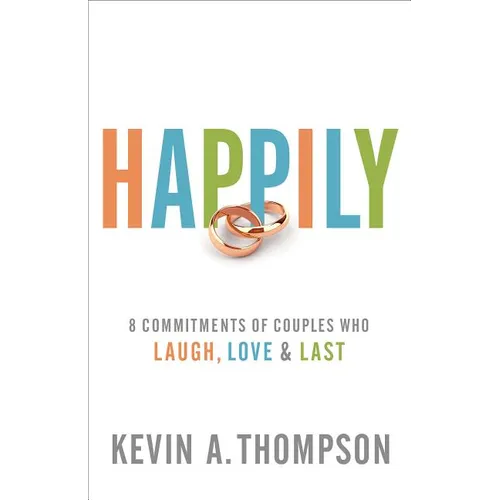 Happily: 8 Commitments of Couples Who Laugh, Love & Last