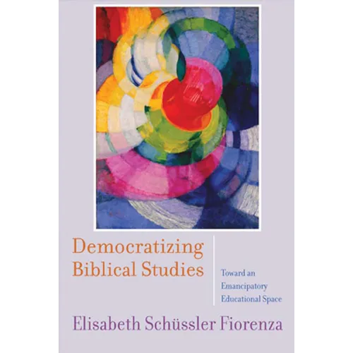 Democratizing Biblical Studies: Toward an Emancipatory Educational Space