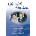 Life with My Son: A Mother's Journey through Death, Grieving and Healing