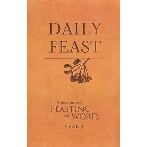 Daily Feast: Meditations from Feasting on the Word: Year A